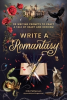 Write a Romantasy!: 99 Prompts to Write a Tale of Heart and Heroism 1507225032 Book Cover