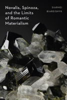 Novalis, Spinoza, and the Limits of Romantic Materialism B0FTFBZYNS Book Cover