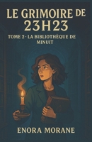 LE GRIMOIRE DE 23H23 TOME 2 – LA BIBLIOTHÈQUE DE MINUIT: Un deuxième tome aussi inquiétant que bouleversant, entre mémoire lacunaire et vérités interdites. (French Edition) B0FLQRV6SC Book Cover