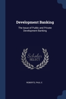 Development Banking: The Issue of Public and Private Development Banking 1376979586 Book Cover