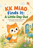 KK MIAO Finds It: A Little Day Out: A Gentle Look-and-Find Picture Book for Toddlers and Preschoolers B0H3JXLK8D Book Cover