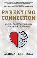 Parenting Connection: Create the Parent-Child Relationship You And Your Child Deserve 1949696146 Book Cover