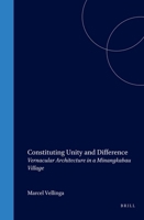 Constituting Unity And Difference: Vernacular Architecture In A Minangkabau Village (Leiden Series on Indonesian Architecture) 9067182303 Book Cover