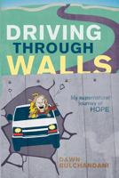 Driving Through Walls: My Supernatural Journey of Hope 0692669426 Book Cover