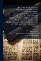 Namalinganusasana; Amarakosaha. With the commentary, Amarakoshodghatana of Kshirasvamin. Edited with critical notes, an essay on the time of ... quoted, glossary of words 1179425480 Book Cover