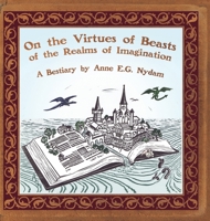 On the Virtues of Beasts of the Realms of Imagination 0982276680 Book Cover