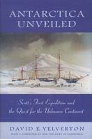 Antarctica Unveiled: Scott's First Expedition and the Quest for the Unknown Continent 0870815822 Book Cover