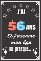 J'ai 56 ans et j'assume mon �ge ou presque: Excellente id�e de Cadeau D'Anniversaire assez originale Pour Femme, Pour Homme - D�marquez-vous avec ce cadeau sympa Pour Souhaiter Un joyeux Anniversaire  1671301056 Book Cover