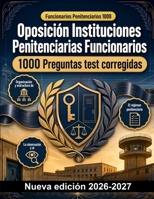 Oposición Instituciones Penitenciarias Funcionarios : 1000 Preguntas test corregidas: Régimen disciplinario, seguridad interior y derechos de ... para el estudio integral (Spanish Edition) B0HBN1LS1B Book Cover