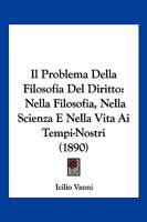 Il Problema Della Filosofia del Diritto: Nella Filosofia, Nella Scienza E Nella Vita AI Tempi Nostri - Primary Source Edition 1289420920 Book Cover