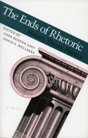 The Ends of Rhetoric: History, Theory, Practice 0804718180 Book Cover