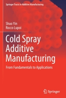 Cold Spray Additive Manufacturing: From Fundamentals to Applications 3030733661 Book Cover