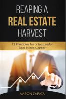 Reaping A Real Estate Harvest: 12 Principles for a Successful Real Estate Career 1736074512 Book Cover