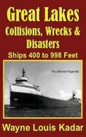 Great Lakes: Collisions, Wrecks and Disasters: Ships 400 to 998 Feet (LIB): Collisions, Wrecks and Disasters: Ships 400 to 998 Feet 1955036578 Book Cover