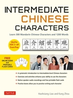 Intermediate Chinese Characters: Learn 300 Mandarin Characters and 1200 Words (Free Online Audio and Printable Flash Cards) Ideal for Hsk + AP Exam Prep 0804858519 Book Cover