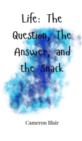 Life: The Question, The Answer, and the Snack 180566493X Book Cover