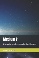 Medium ?: Una guida pratica, semplice, intelligente (Italian Edition) 1679320300 Book Cover