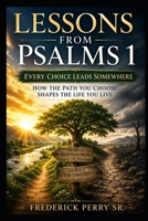 LESSONS FROM PSALMS 1: HOW THE PATH YOU CHOOSE SHAPES THE LIFE YOU LIVE B0H5TZWM7X Book Cover
