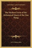 The Modern Form of the Alchemical Quest of the One Thing 1417937440 Book Cover