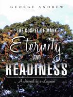 The Gospel of Mark—Eternity and Readiness: A Journal by A Layman 1496937279 Book Cover