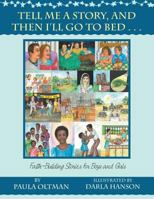 Tell Me a Story, and Then I'll Go to Bed . . .: Faith-Building Stories for Boys and Girls 1543465110 Book Cover