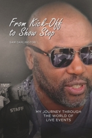 From Kick-Off to Show Stop: My Journey Through the World of Live Events B0GJPY2JMX Book Cover