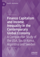 Finance Capitalism and Income Inequality in the Contemporary Global Economy: A Comparative Study of the USA, South Korea, Argentina and Sweden 3031217675 Book Cover