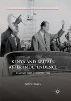 Kenya and Britain after Independence: Beyond Neo-Colonialism 3319562754 Book Cover