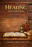 The Healing Declaration: Fifty Declarations to Speak Healing, Life, and Wholeness B0GTHJSTSM Book Cover