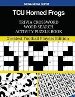 TCU Horned Frogs Trivia Crossword Word Search Activity Puzzle Book: Greatest Football Players Edition 154720222X Book Cover