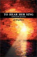 To Hear Her Sing: Selected Poems 0595244246 Book Cover