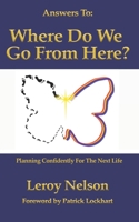 Answers To: Where Do We Go From Here: Planning Confidently For The Next Life 1657659968 Book Cover