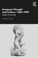 European Thought and Culture, 1350-1992: Burdens of Knowing 0367902893 Book Cover