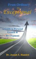 A Guide to Personal Growth & Development: From Ordinary to Exceptional 1545013527 Book Cover
