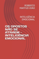 OS OPOSTOS NÃO SE ATRAEM - INTELIGÊNCIA EMOCIONAL E CORPORATIVA: INTELIGÊNCIA EMOCIONAL E CORPORATIVA B08LJW5Q4R Book Cover