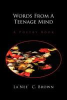 Words from a Teenage Mind: A Poetry Book 1465391517 Book Cover