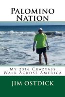Palomino Nation: My 2016 Crazyass Walk Across America 1976393787 Book Cover