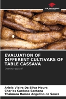 EVALUATION OF DIFFERENT CULTIVARS OF TABLE CASSAVA: 620604226X Book Cover