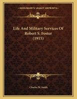 Life And Military Services Of Robert S. Foster 110423484X Book Cover