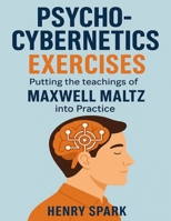 Psycho-Cybernetics Exercises: Putting the teachings of Maxwell Maltz into Practice B0FJ74NVN1 Book Cover