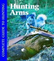 Hunting Arms (Complete Guide to Hunting) 1590845013 Book Cover