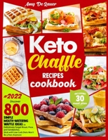 Keto Chaffle Recipes Cookbook: Discover 800 Simple Mouth-Watering Waffle Recipes to Definitively Forget Bread, Pizza and Sandwiches. Stick with Low Carb Diets Won't Be a Pain Anymore B097XFPXJF Book Cover
