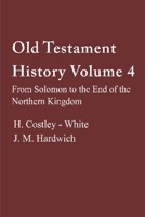 Old Testament History 4: From Solomon to the End of the Northern Kingdom B0GMYNP927 Book Cover