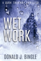 Wet Work (A Dick Thornby Thriller) 1732343438 Book Cover