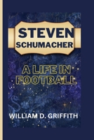 Steven Schumacher: A LIFE IN FOOTBALL B0CQSL2J8M Book Cover