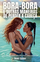 Bora-Bora e outras maneiras de perder a cabeça: Um romance lésbico sobre encontrar o amor verdadeiro (Em Algum Lugar Distante) (Portuguese Edition) B0FJC4WFQT Book Cover