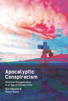 Apocalyptic Conspiracism: American Evangelicalism in an Age of Climate Crisis 1350442933 Book Cover