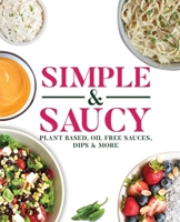 Simple & Saucy: Plant Based, Oil Free Sauces, Dips & More 1685833446 Book Cover