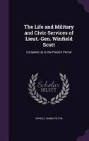 The Life, And Military And Civic Services Of Lieut-Gen. Winfield Scott: Complete Up To The Present Period 1428626123 Book Cover