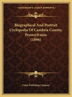 Biographical And Portrait Cyclopedia Of Cambria County, Pennsylvania 1166624552 Book Cover